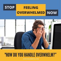 How do you handle overwhelm?